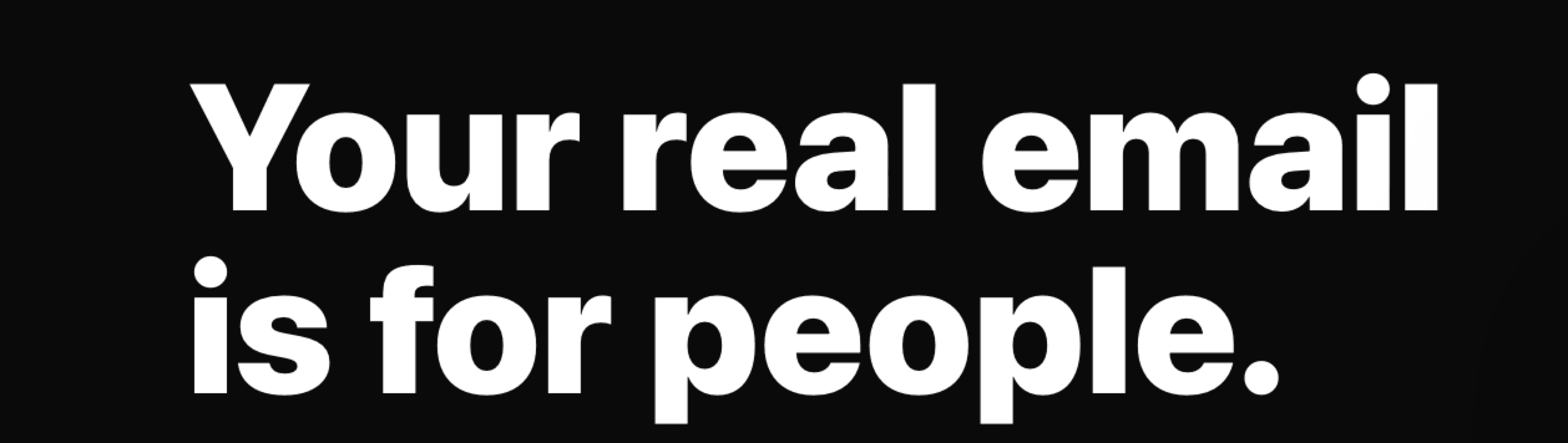 Your real email is for people.